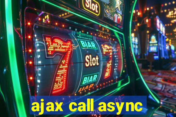 ajax call async